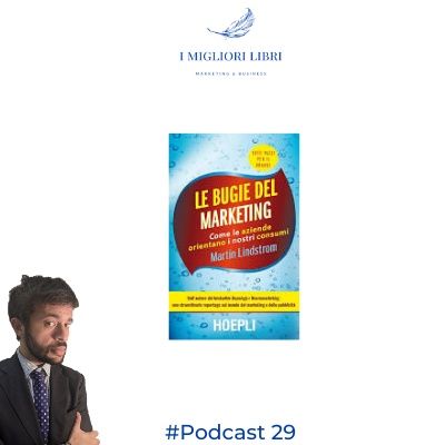 Episodio 29 “Le bugie del Marketing” di M.Lindstrom - I migliori libri Marketing & Business