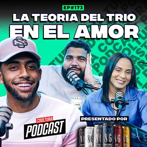 EP. 173 - La teoria del trio en el amor | #CoolturaPodcast