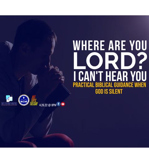 The Bible Speaks Live! | Hot Topic Tuesday: 'Where Are You Lord? I Can't Hear You'