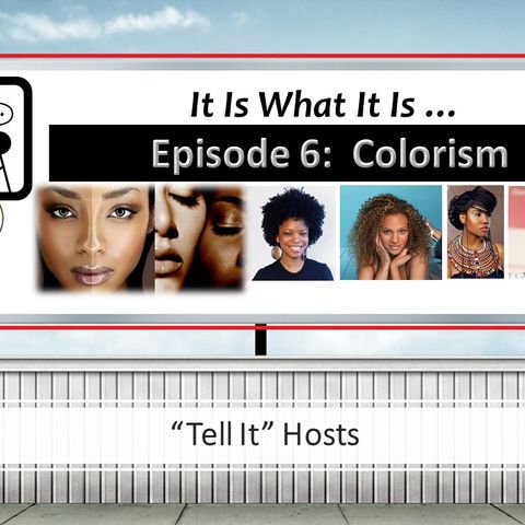It Is What It Is- Episode 6: Colorism... (Hosts Ashlee Nicole & Alexandria Benn)