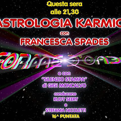 Forme d'Onda - Francesca Spades - Astrologia Karmica - 16^ puntata (23/02/2023)