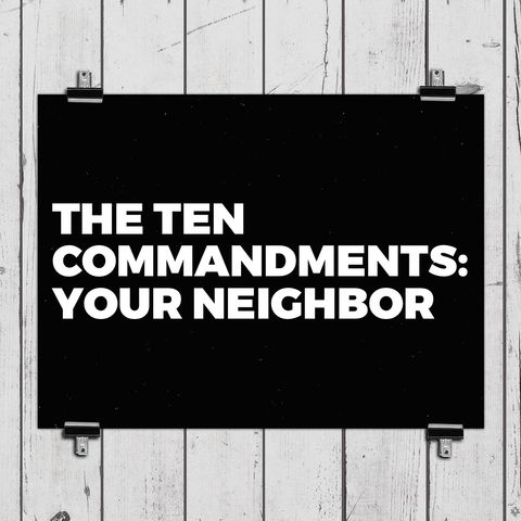 The Ten Commandments: Your Neighbor