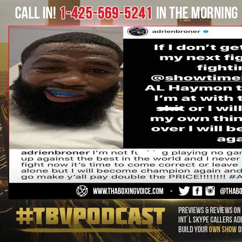 ☎️Adrien Broner DEMANDS $10M From Al Haymon & Showtime to Fight😱Are They Forced to Give it To Him❓