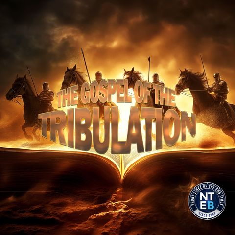 NTEB BIBLE STUDY: The Gospel Of The Tribulation