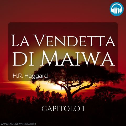 LA VENDETTA DI MAIWA • H R  Haggard ☆ Capitolo 1☆ La Musifavolista