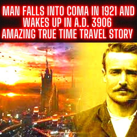 Man Falls into Coma in 1921 and Wakes Up In Year 3906 This Is His Diary of Experience - Amazing True Time Travel Story