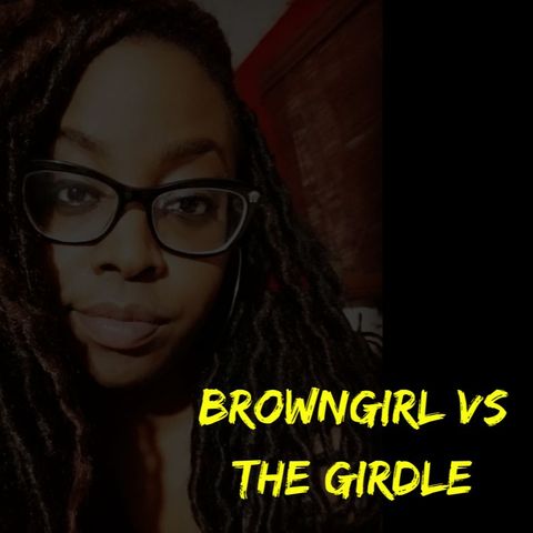 Browngirl Vs The Girdle