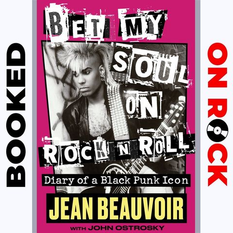 "Bet My Soul on Rock 'n' Roll: Diary of a Black Punk Icon"/Jean Beauvoir [Episode 61]
