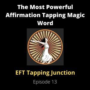 Magic Word for Powerful EFT Tapping Affirmations