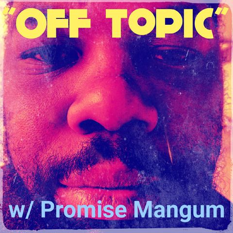 Episode 1 - "Off Topic" w/ Promise Mangum