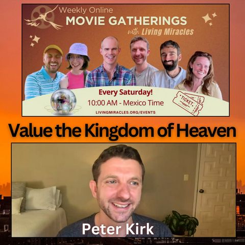 Value the Kingdom of Heaven - Weekly Movie Gathering with Peter Kirk