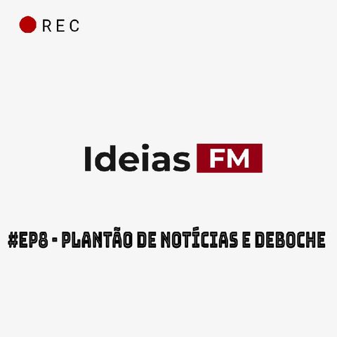 #Ep8 - PND - Plantão de Notícias e Deboche