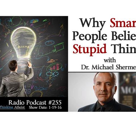 Why Smart People Believe Stupid Things (with Dr. Michael Shermer)