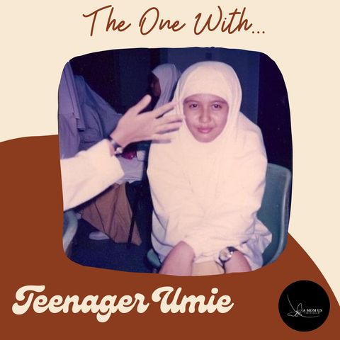 Episode 18: The One With Teenager Umie