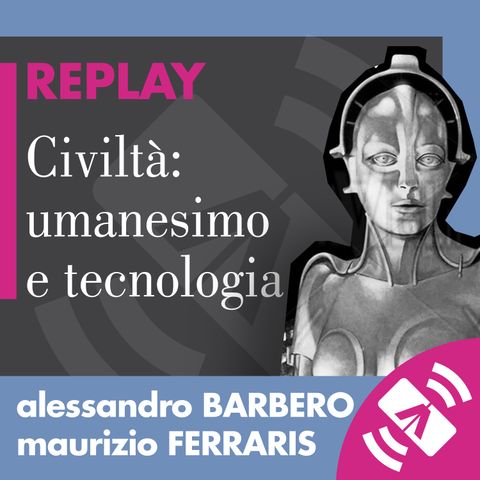 13 > Alessandro BARBERO, Maurizio FERRARIS 2018 "Civiltà: umanesimo e tecnologia"