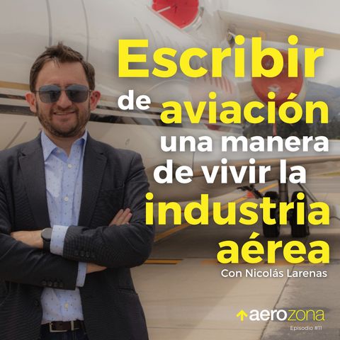 Escribir de aviación, una manera de vivir la industria aérea | Episodio 11