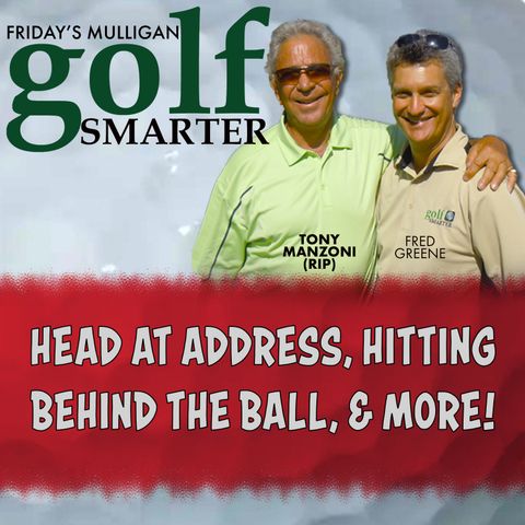 Head at Address, Hitting Behind The Ball, and more with Tony Manzoni (RIP)