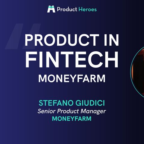 Product in FinTech Vol 1: Moneyfarm - con Stefano Giudici, Senior Product Manager