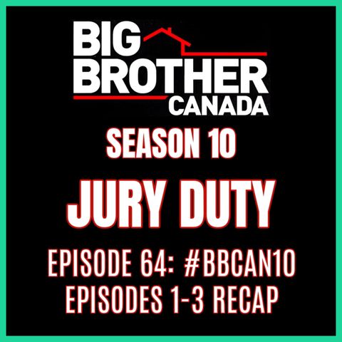 Episode 64: #BBCAN10 Episodes 1-3 Recap | Big Brother Canada 10