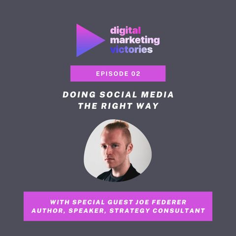 Ep 2: Doing Social Media The Right Way – Interview with Joe Federer