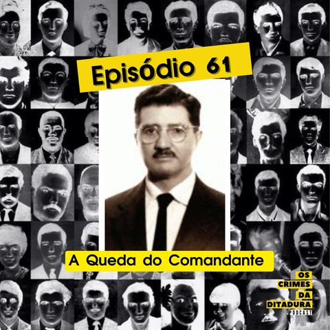 Ep 61 - A queda do comandante