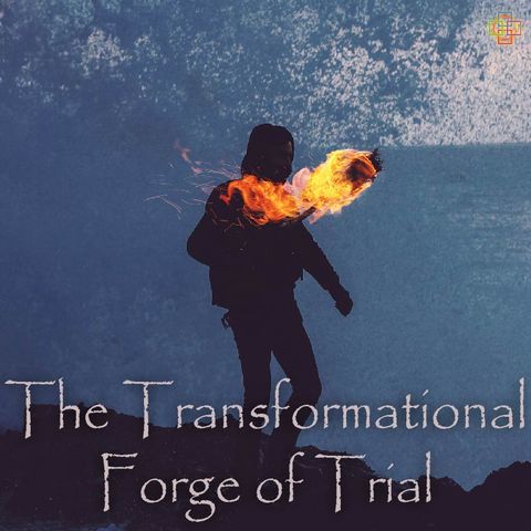 The Transformational Forge of Trial