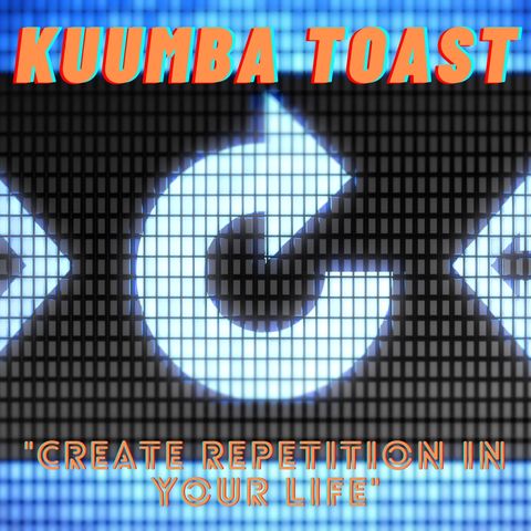 Kuumba Toast - Create Repetition in your life (main)