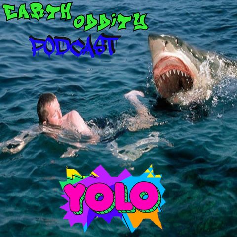 Earth Oddity 174: YOLO!!!