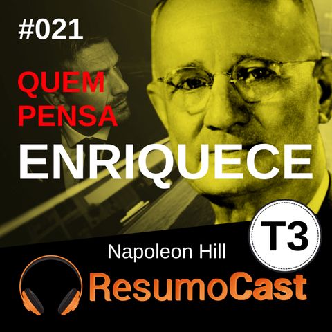T3#021 Quem pensa enriquece | Napoleon Hill