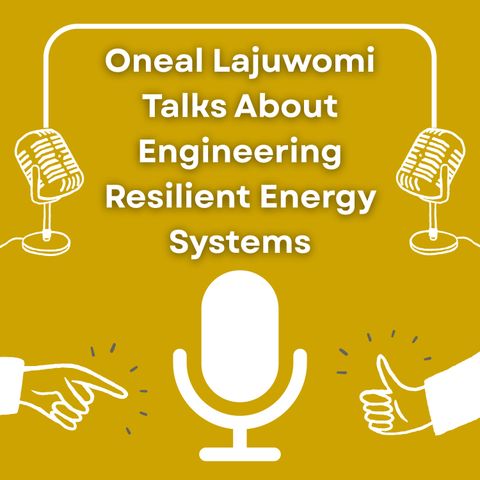 Oneal Lajuwomi Talks About Engineering Resilient Energy Systems