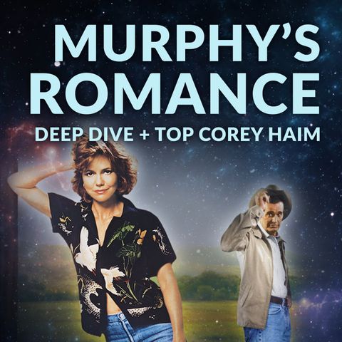 Ep 195 - Murphy's Romance Deep Dive + Top Corey Haim