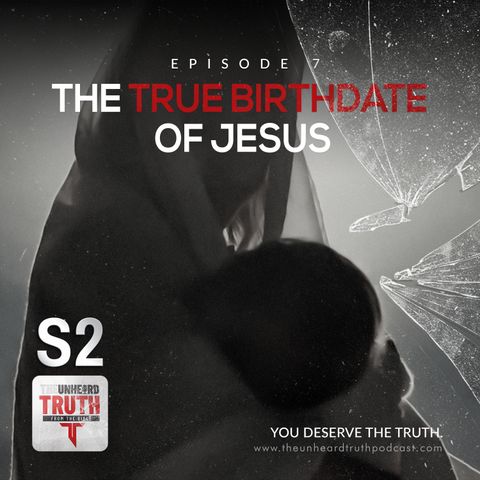 S2EP7: The True Birthdate of Jesus