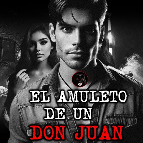 EL AMULETO DE UN DON JUAN | RELATOS DE BRUJERIA | RELATOS Y LEYENDAS DE TERROR