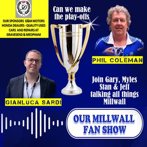 Our Millwall Fans Show - Sponsored by G&M Motors - Meopham & Gravesend 07/04/23