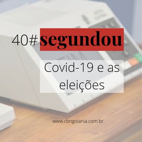 Segundou #40 - Covid-19 e as eleições