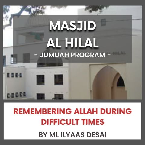 240531_Remembering Allah During Difficult Times by ML Ilyaas Desai