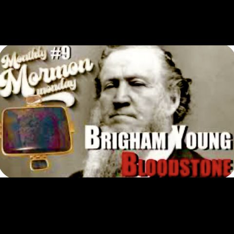 119. MMM Bloody Brigham Young aka Bring Em Young