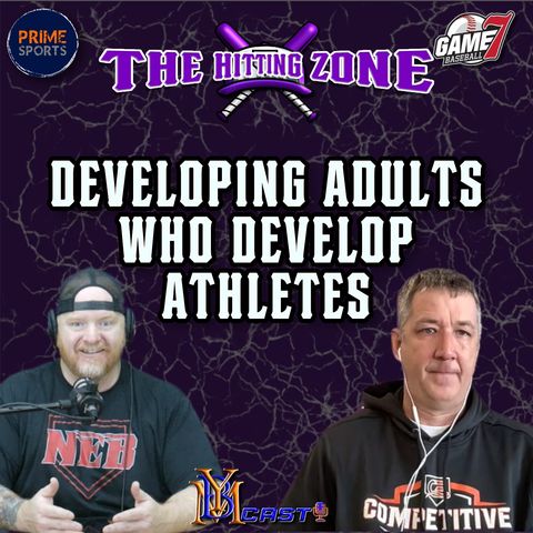 Developing Adults Who Develop Athletes | The Hitting Zone | YBMcast