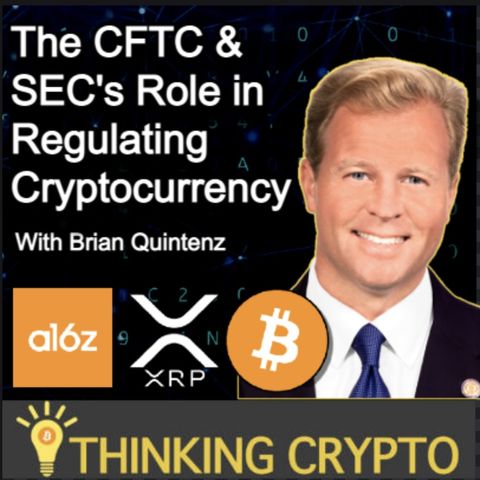 Brian Quintenz Interview - CFTC & SEC Regulating Crypto, a16z, Ripple XRP Lawsuit, Bitcoin, NFTs, DeFi, CBDCs