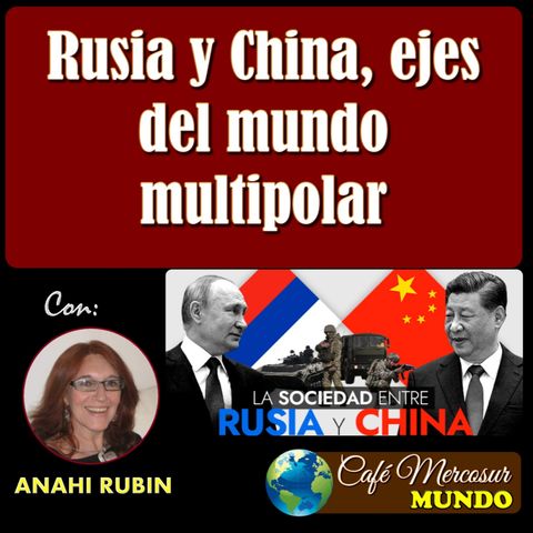 MUNDO: Rusia y China, ejes del mundo multipolar