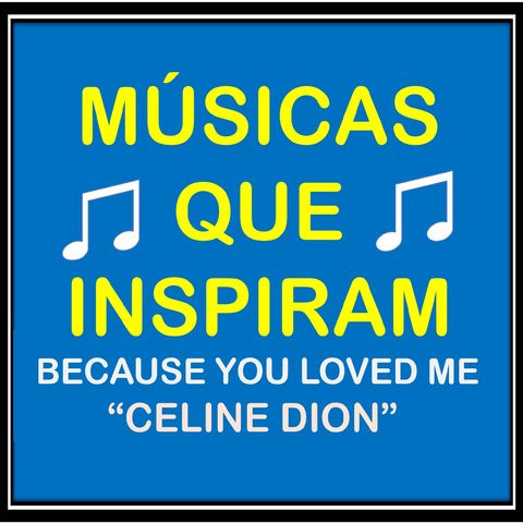 BECAUSE YOU LOVED ME (CELINE DION) MÚSICAS QUE INSPIRAM - MÚSICAS FÁCEIS PARA APRENDER INGLÊS