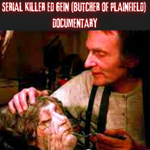 Serial Killer Ed Gein (Butcher of Plainfield) Documentary