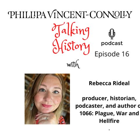 Episode 16 - In conversation with Rebecca Rideal, producer, historian, podcaster, and author of 1066: Plague, War and Hellfire