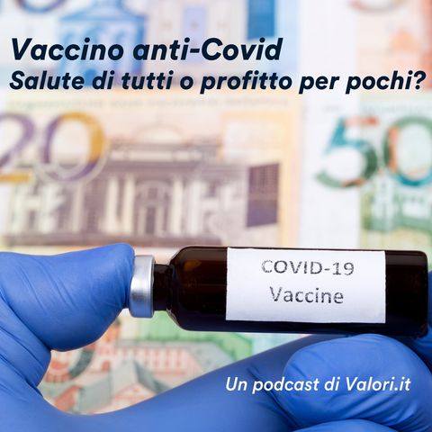 Vaccino anti-Covid: salute di tutti o profitto per pochi?