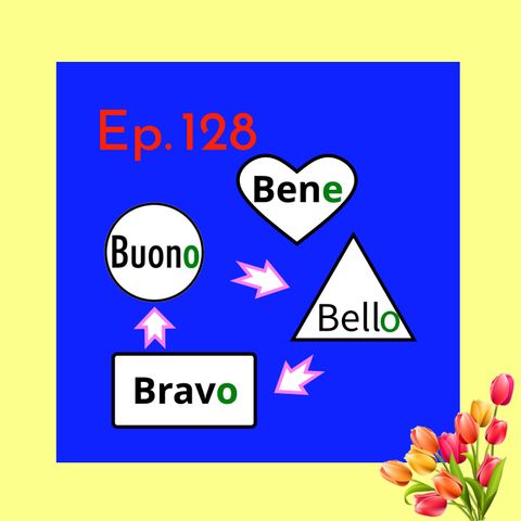 Ep. 128 - Beginner: Buono Bene Bravo Bello 🇮🇹 Luisa's Podcast