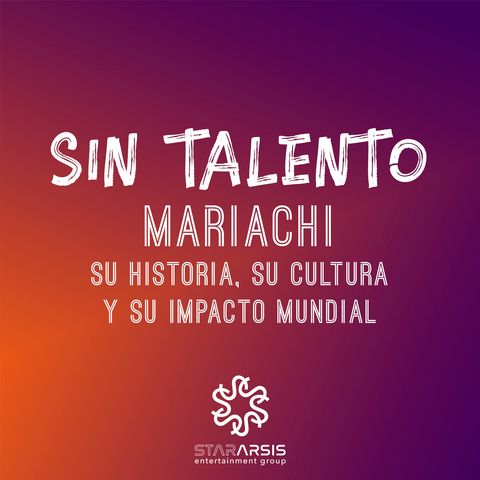 Episodio 20. El Mariachi: Su historia, su cultura y su impacto mundial