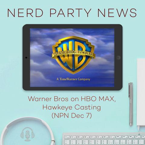 Warner Bros. on HBO MAX, Hawkeye Casting (NPN Dec 7)