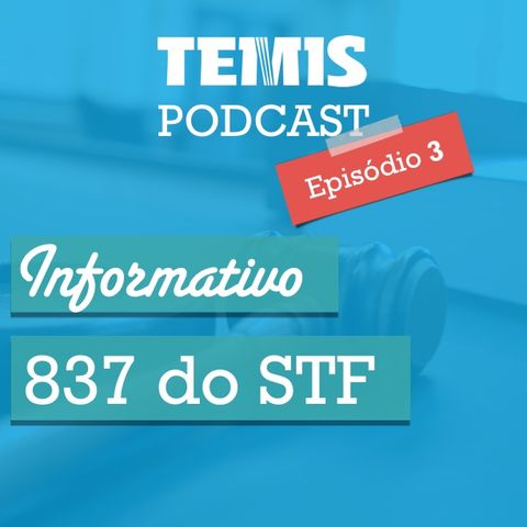 Podcast #3 - STF 837