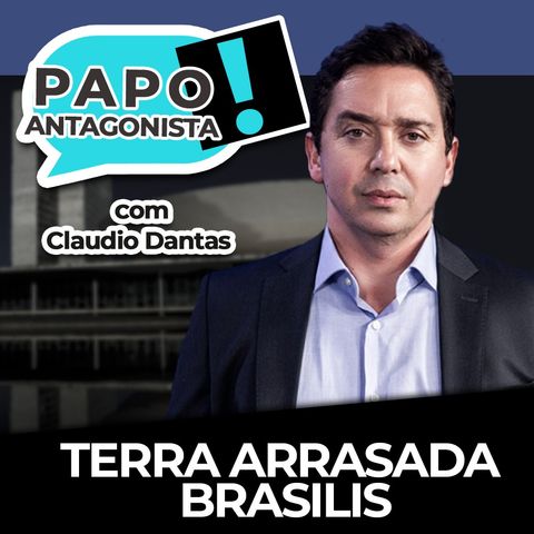 Terra arrasada brasilis - Papo Antagonista com Claudio Dantas e Mario Sabino