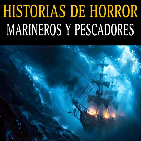 HISTORIAS DE TERROR DE MARINEROS Y PESCADORES / 1 HORA DE HORROR EN LOS OCEANOS / L.C.E.